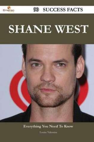 Cover of Shane West 90 Success Facts - Everything You Need to Know about Shane West