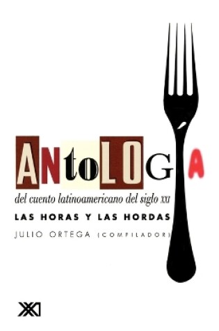 Cover of Antologia del Cuento Latinoamericano del Siglo XXI. Las Horas y Las Hordas