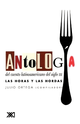 Cover of Antologia del Cuento Latinoamericano del Siglo XXI. Las Horas y Las Hordas