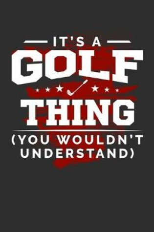 Cover of It's A Golf Thing You Wouldn't Understand