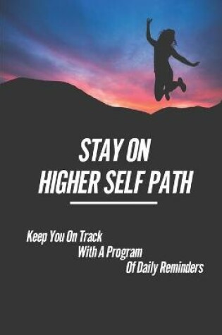 Cover of Stay On Higher Self Path