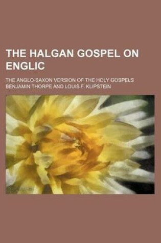 Cover of The Halgan Gospel on Englic; The Anglo-Saxon Version of the Holy Gospels