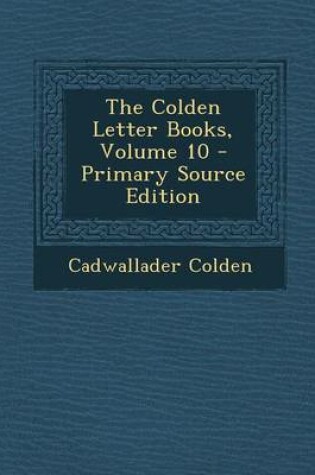 Cover of The Colden Letter Books, Volume 10