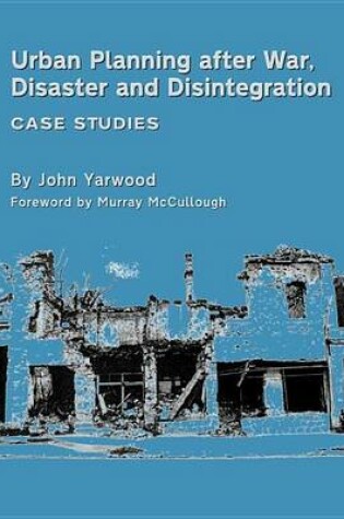 Cover of Urban Planning After War, Disaster and Disintegration: Case Studies