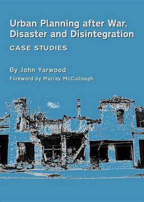 Book cover for Urban Planning After War, Disaster and Disintegration: Case Studies