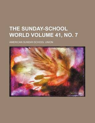 Book cover for The Sunday-School World Volume 41, No. 7