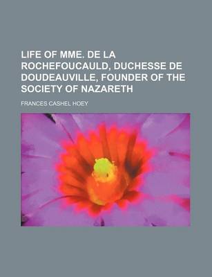 Book cover for Life of Mme. de La Rochefoucauld, Duchesse de Doudeauville, Founder of the Society of Nazareth