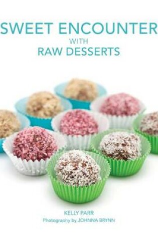 Cover of Sweet Encounter with Raw Desserts