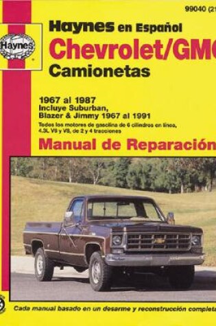 Cover of Chevrolet/GMC Camionetas Haynes Manual de Reparación: 1967 al 1987 incluye Suburban, Blazer y Jimmy (1967 al 1991) (Todos los motores de gasolina de 6 cilindros en lá­nea, 4.3L V6 y V8, de 2 y 4 tracciones) Haynes Repair Manual (edición española)