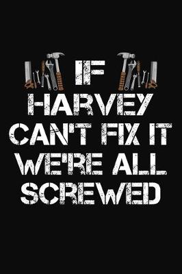 Book cover for If Harvey Can't Fix It We're All Screwed