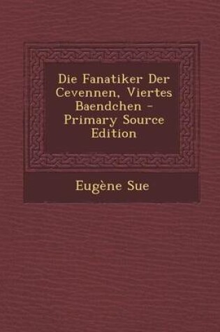 Cover of Die Fanatiker Der Cevennen, Viertes Baendchen - Primary Source Edition