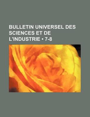 Book cover for Bulletin Universel Des Sciences Et de L'Industrie (7-8)