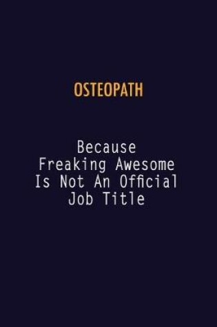 Cover of Osteopath Because Freaking Awesome is not An Official Job Title