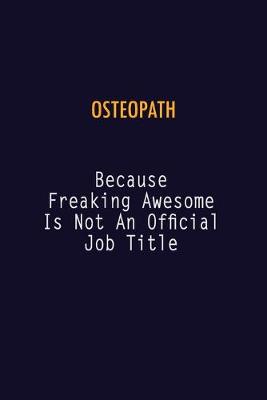 Book cover for Osteopath Because Freaking Awesome is not An Official Job Title
