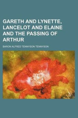 Cover of Gareth and Lynette, Lancelot and Elaine and the Passing of Arthur
