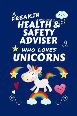 Book cover for A Freakin Awesome Health And Safety Adviser Who Loves Unicorns