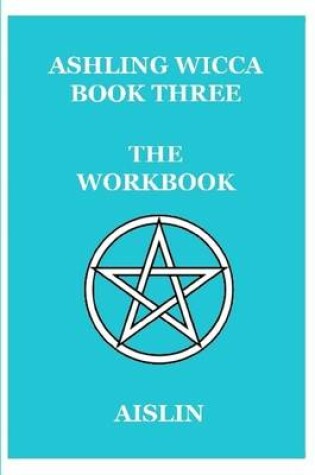 Cover of Ashling Wicca, Book Three: the Workbook