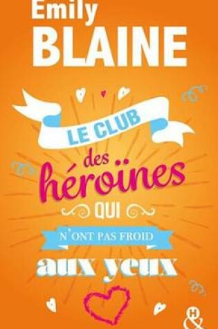 Cover of Le Club Des Heroines Qui N'Ont Pas Froid Aux Yeux