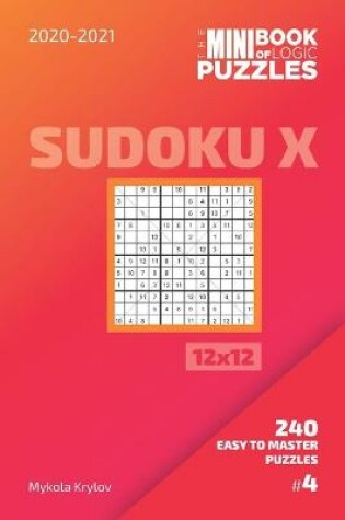 Cover of The Mini Book Of Logic Puzzles 2020-2021. Sudoku X 12x12 - 240 Easy To Master Puzzles. #4