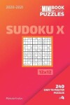 Book cover for The Mini Book Of Logic Puzzles 2020-2021. Sudoku X 12x12 - 240 Easy To Master Puzzles. #4