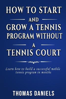 Book cover for How To Start and Grow a Tennis Program Without a Tennis Court