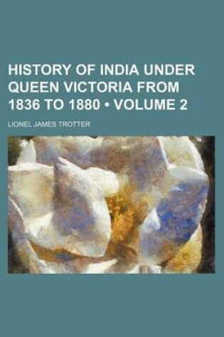 Cover of History of India Under Queen Victoria from 1836 to 1880 (Volume 2)
