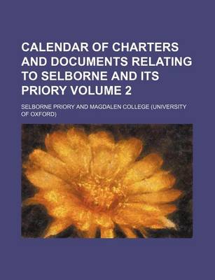 Book cover for Calendar of Charters and Documents Relating to Selborne and Its Priory Volume 2