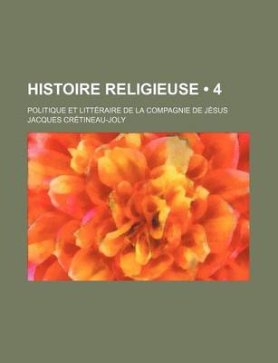 Book cover for Histoire Religieuse (4); Politique Et Litteraire de La Compagnie de Jesus