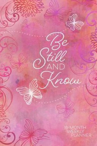 Cover of 2019 16-Month-Weekly Planner: Be Still and Know (Pink/Butterflies)