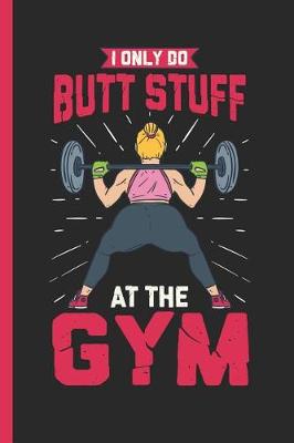 Book cover for I Only Do Butt Stuff At The Gym