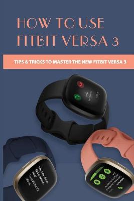 Cover of How To Use Fitbit Versa 3