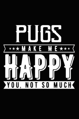 Book cover for Pugs Make Me Happy You, Not So Much