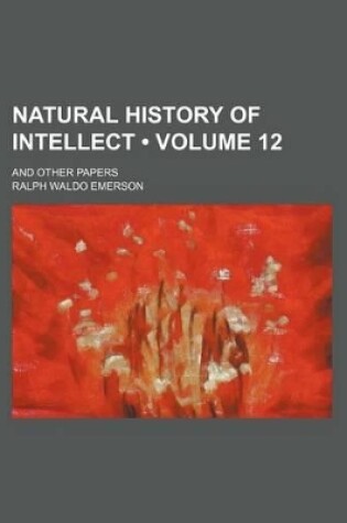 Cover of Natural History of Intellect (Volume 12); And Other Papers