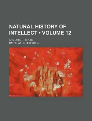 Book cover for Natural History of Intellect (Volume 12); And Other Papers