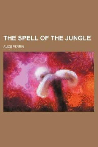 Cover of The Spell of the Jungle