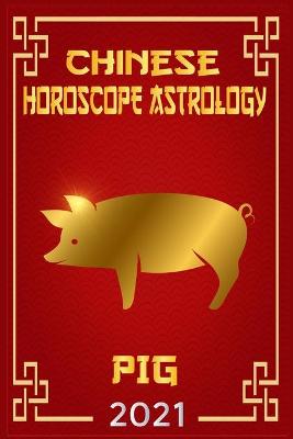 Book cover for Pig Chinese Horoscope & Astrology 2021