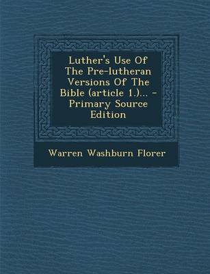 Book cover for Luther's Use of the Pre-Lutheran Versions of the Bible (Article 1.)...