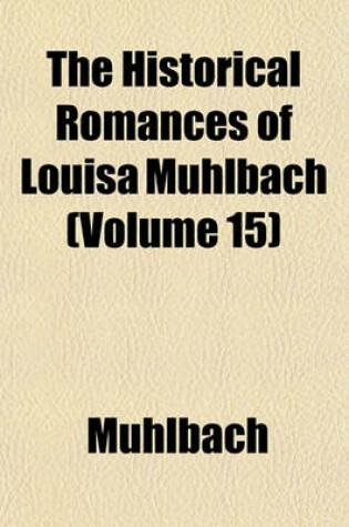 Cover of The Historical Romances of Louisa Muhlbach (Volume 15)