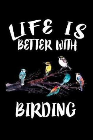 Cover of Life Is Better With Birding