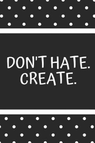 Cover of Don't Hate.Create