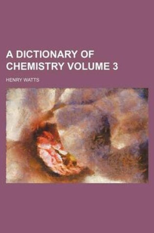 Cover of A Dictionary of Chemistry Volume 3