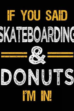 Cover of If You Said Skateboarding & Donuts I'm In