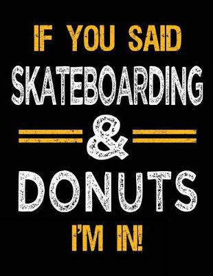 Cover of If You Said Skateboarding & Donuts I'm In