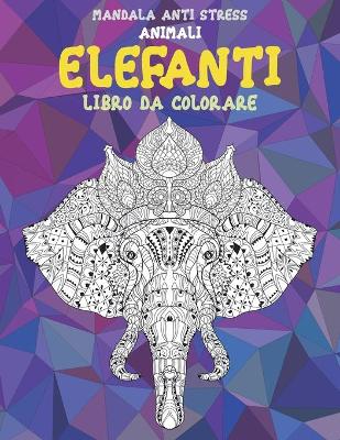 Cover of Libro da colorare - Mandala Anti stress - Animali - Elefanti