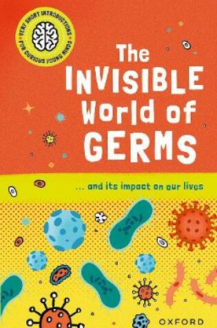 Cover of Very Short Introductions for Curious Young Minds: The Invisible World of Germs