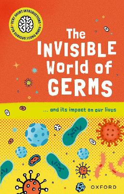 Book cover for Very Short Introductions for Curious Young Minds: The Invisible World of Germs