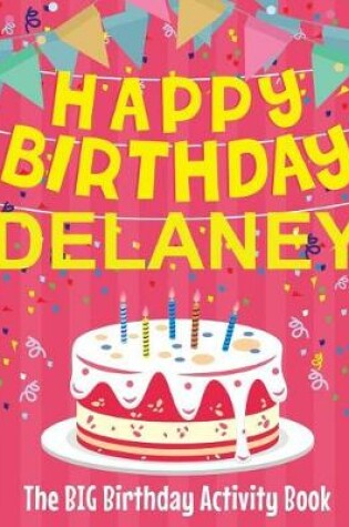 Cover of Happy Birthday Delaney - The Big Birthday Activity Book