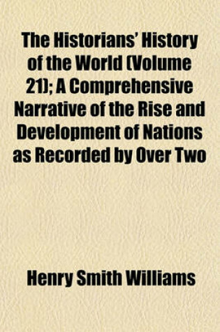 Cover of The Historians' History of the World (Volume 21); A Comprehensive Narrative of the Rise and Development of Nations as Recorded by Over Two