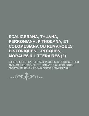 Book cover for Scaligerana, Thuana, Perroniana, Pithoeana, Et Colomesiana Ou Remarques Historiques, Critiques, Morales & Litteraires (2)