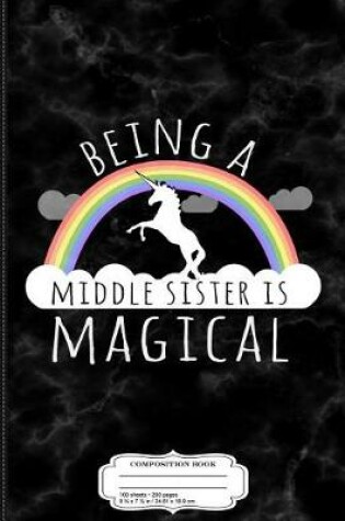 Cover of Being a Middle Sister Is Magical Composition Notebook